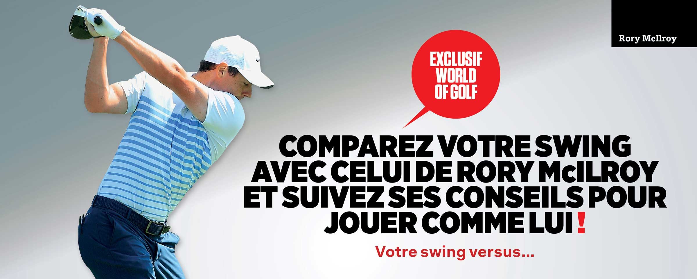 Comparez votre swing avec celui de Rory McIlroy et suivez sesconseils pour jouer comme lui !